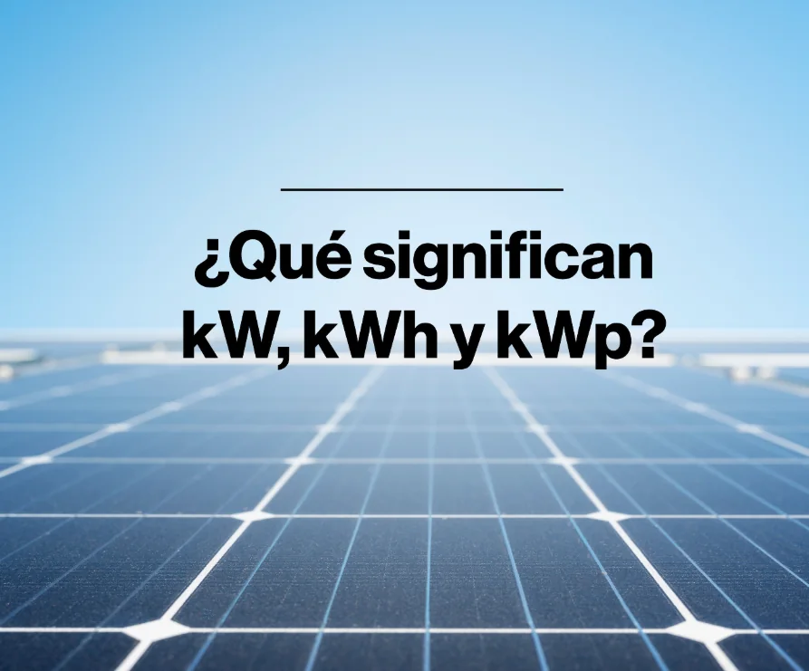 Qué significan kW, kWh y kWp